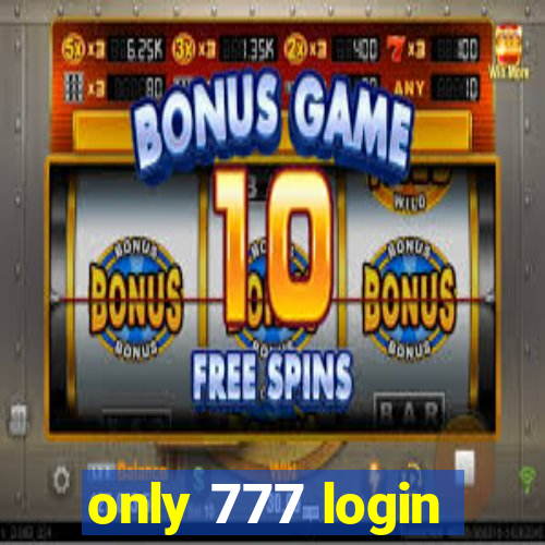 only 777 login